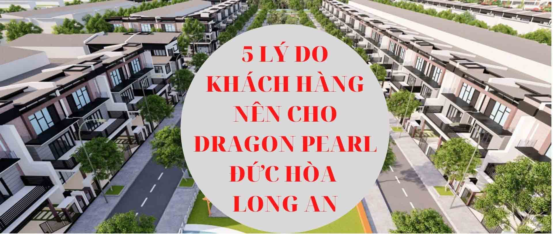 5 lý do nên mua dự án Dragon Pearl Đức Hòa Long An